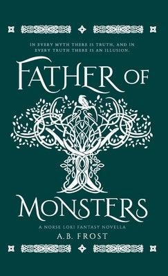 Father of Monsters: A Norse Loki Fantasy Novella by Frost, A. B.