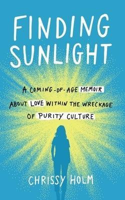 Finding Sunlight: A Coming-Of-Age Memoir about Love Within the Wreckage of Purity Culture - Sapphic Society