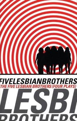 Five Lesbian Brothers: Four Plays by Vogel, Paula