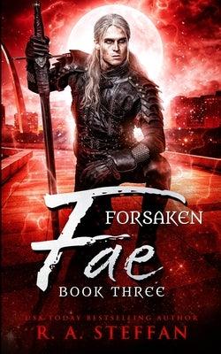 Forsaken Fae: Book Three by Steffan, R. a.