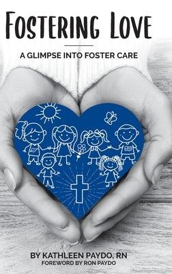 Fostering Love: A Glimpse Into Foster Care by Paydo, Kathleen M.
