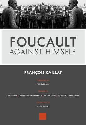 Foucault Against Himself by Caillat, Fran&#231;ois