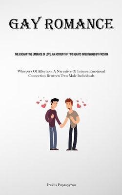 Gay Romance: The Enchanting Embrace Of Love: An Account Of Two Hearts Intertwined By Passion (Whispers Of Affection: A Narrative Of by Papaspyrou, Iraklis