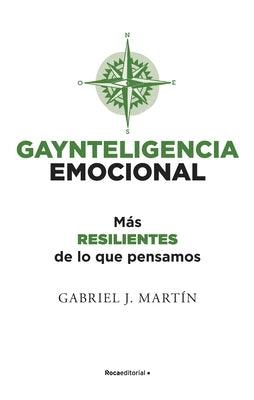 Gaynteligencia Emocional/ Emotional Gayntelligence by Martin, Gabriel J.