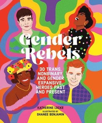 Gender Rebels: 30 Trans, Nonbinary, and Gender Expansive Heroes Past and Present - Sapphic Society