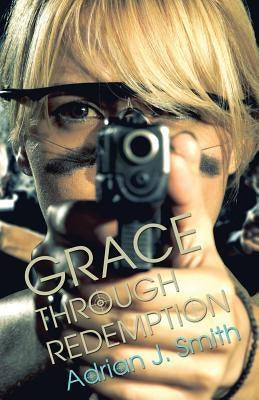 Grace Through Redemption by Smith, Adrian J.