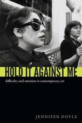 Hold It Against Me: Difficulty and Emotion in Contemporary Art - Sapphic Society