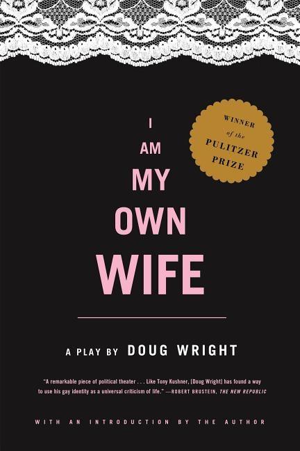 I Am My Own Wife: Studies for a Play about the Life of Charlotte Von Mahlsdorf by Wright, Doug