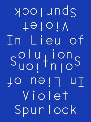 In Lieu of Solutions by Spurlock, Violet