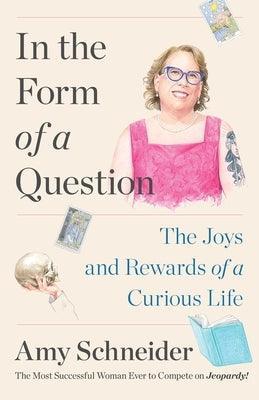 In the Form of a Question: The Joys and Rewards of a Curious Life - Sapphic Society