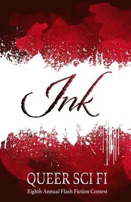 Ink: Queer Sci Fi's Eighth Annual Flash Fiction Contest by Coatsworth, J. Scott