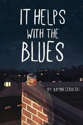 It Helps with the Blues by Cebulski, Bryan