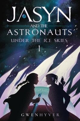 Jasyn and the Astronauts: Under The Ice Skies by Gwenhyver