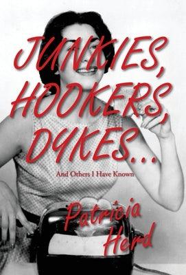 Junkies, Hookers, Dykes...And Others I Have Known by Herd, Patricia