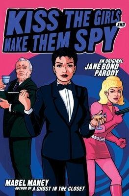 Kiss the Girls and Make Them Spy: An Original Jane Bond Parody - Sapphic Society