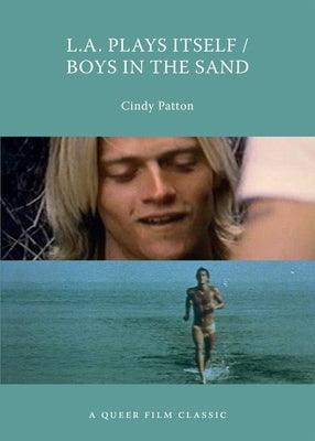 L.A. Plays Itself/Boys in the Sand: A Queer Film Classic by Patton, Cindy