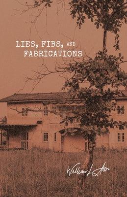 Lies, Fibs and Fabrications by Alton, William L.