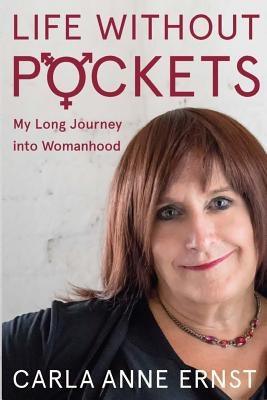 Life Without Pockets: My Long Journey into Womanhood by Ernst, Carla Anne