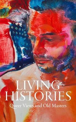 Living Histories: Queer Views and Old Masters by Ng, Aimee