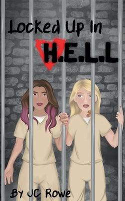 Locked Up In H.E.L.L by Rowe, J. C.