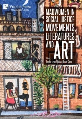 Madwomen in Social Justice Movements, Literatures, and Art by Mason, Jessica Lowell