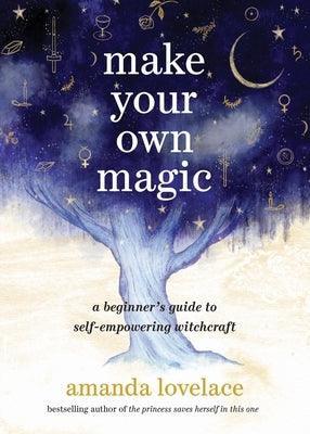 Make Your Own Magic: A Beginner's Guide to Self-Empowering Witchcraft - Sapphic Society