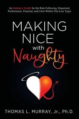 Making Nice with Naughty: An Intimacy Guide for the Rule-Following, Organized, Perfectionist, Practical, and Color-Within-The-Line Types - Sapphic Society