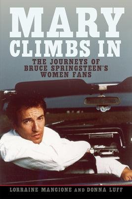 Mary Climbs in: The Journeys of Bruce Springsteen's Women Fans by Mangione, Lorraine