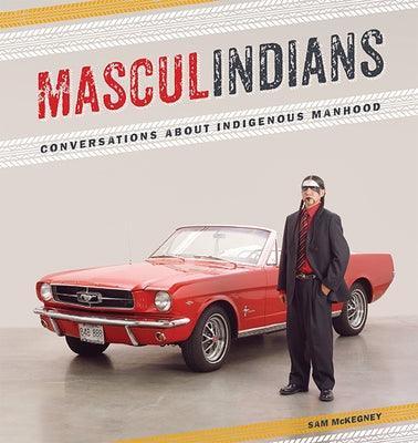 Masculindians: Conversations about Indigenous Manhood - Sapphic Society