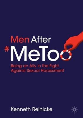 Men After #Metoo: Being an Ally in the Fight Against Sexual Harassment by Reinicke, Kenneth