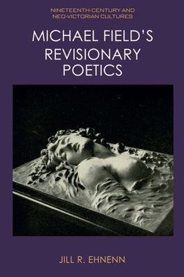 Michael Field's Revisionary Poetics - Sapphic Society