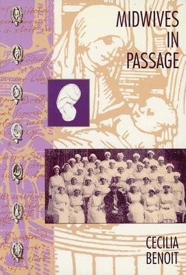 Midwives in Passage: The Modernisation of Maternity Care by Benoit, Cecilia