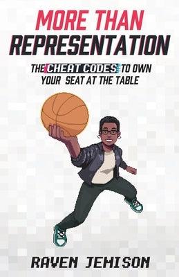 More Than Representation: The Cheat Codes to Own Your Seat at the Table by Jemison, Raven