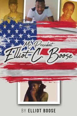 Mr. President Elliot C. Boose by Boose, Elliot