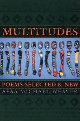 Multitudes: Poems Selected & New by Weaver, Afaa Michael