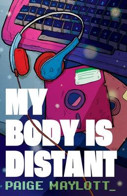 My Body Is Distant: A Memoir by Maylott, Paige