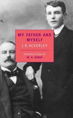 My Father and Myself by Ackerley, J. R.