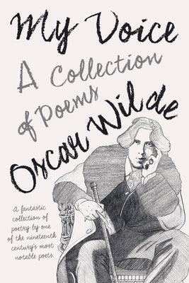 My Voice - A Collection of Poems by Wilde, Oscar