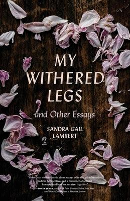 My Withered Legs and Other Essays by Lambert, Sandra Gail