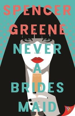 Never a Bridesmaid by Greene, Spencer