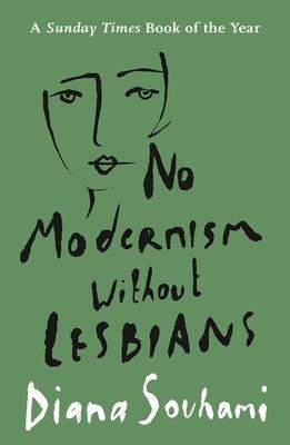 No Modernism Without Lesbians by Souhami, Diana