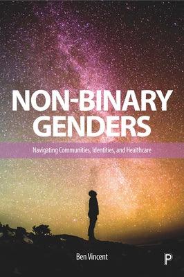 Non-Binary Genders: Navigating Communities, Identities, and Healthcare by Vincent, Ben