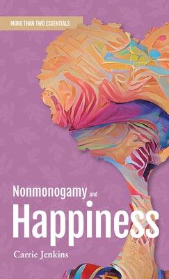 Nonmonogamy and Happiness: A More Than Two Essentials Guide by Jenkins, Carrie