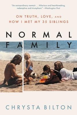 Normal Family: On Truth, Love, and How I Met My 35 Siblings by Bilton, Chrysta