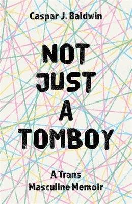 Not Just a Tomboy: A Trans Masculine Memoir - Sapphic Society