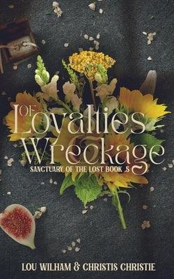 Of Loyalties & Wreckage by Wilham, Lou