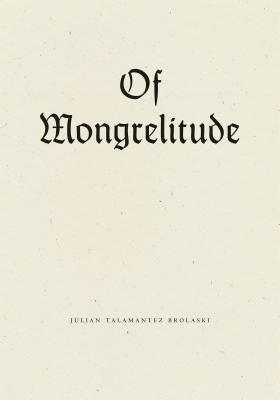 Of Mongrelitude by Brolaski, Julian Talamantez