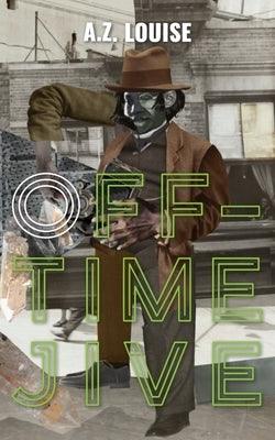 Off-Time Jive by Louise, A. Z.