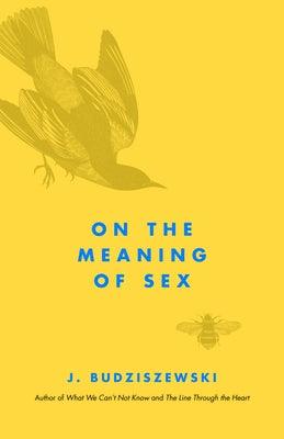 On the Meaning of Sex by Budziszewski, J.