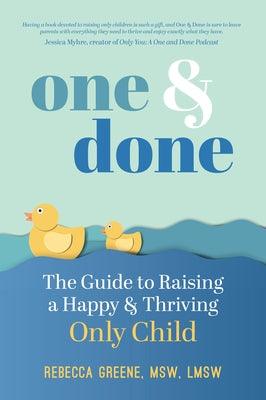 One and Done: The Guide to Raising a Happy and Thriving Only Child by Greene, Rebecca